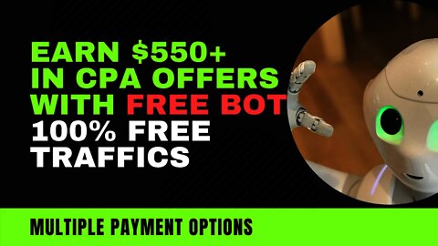 EARN $550+ With Free Bot, CPA Marketing Free Traffic Sources, CPA Offers, CPA Marketing. FREE