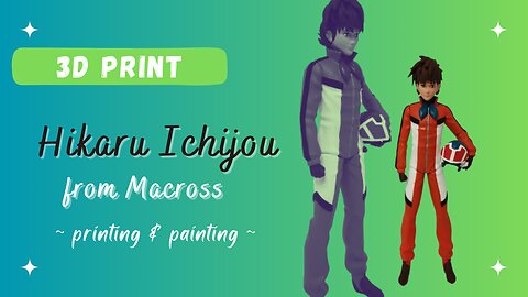 3D Printing & Painting Ichijou Hikaru from Macross!