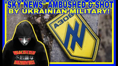 "SKY NEWS" AMBUSHED AND SHOT BY UKRAINIAN MILITARY!