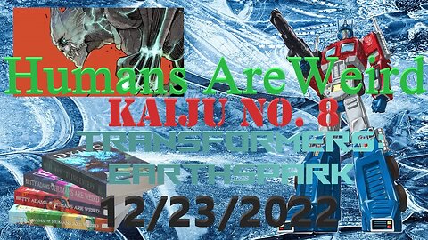 Friday Livestreams The Ice Storm 12/23/2022 Kaiju No. 8, Transformers: EarthSpark, Humans are Weird