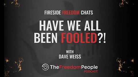Fireside Freedom Chats - Have We All Been Fooled!? With Dave Weiss [Sep 29, 2021]
