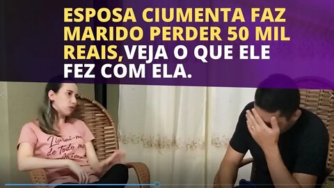 Esposa ciumenta faz marido perder 50 mil reais, veja a reação dele