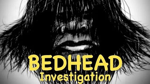 Bedhead: Investigation Part 2
