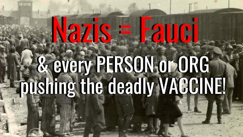 Fauci & Every Person Who Pushed the Vaccine is Just as Guilty as Those Who Forced Innocent Jews into Nazis Death Camps!