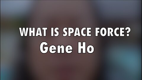 WHAT IS SPACE FORCE? - GENE HO