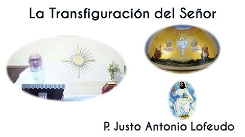 La Transfiguración del Señor. Justo Antonio Lofeudo. (06.08.2023)