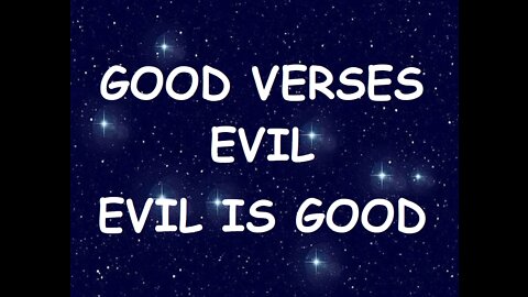 Good versus Evil -Evil is Good