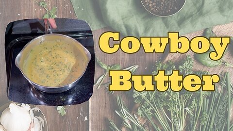 Cowboy Butter - The Herbalicious Dipping Sauce for Steak, Chicken or Seafood