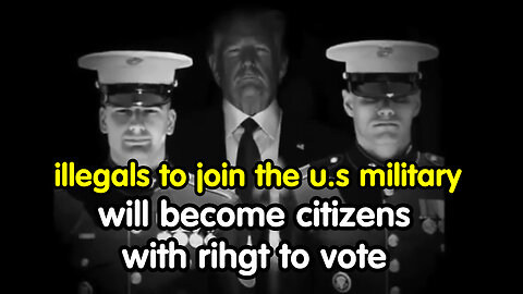 Illegals to Join U.S. Military in Exchange for Citizenship and The Right to Vote in Next Election