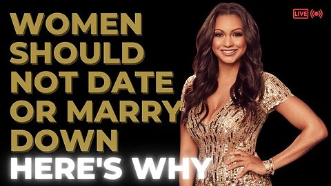 Feminine Women Shouldn't Date or Marry Down.....Here's Why