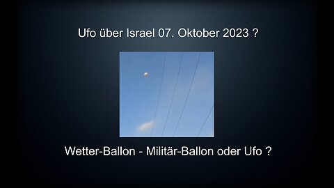 Ufo über Israel 07. Oktober 2023 - Überfall Hamas - Ufologie - Dämon der Militär Ballon?