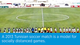 A 2013 Tunisian soccer match is a model for socially distanced games.