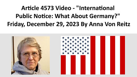 Article 4573 Video - International Public Notice: What About Germany? By Anna Von Reitz