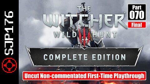 The Witcher 3: Wild Hunt: CE—Part 070 (Final)—Uncut Non-commentated First-Time Playthrough