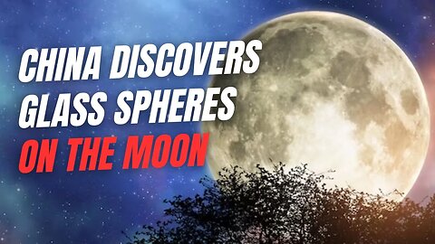 China discovers mysterious glass spheres on the Moon that may contain billions of tons of water!