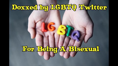 How I Got Doxxed By Twitter LGBTQ Weirdos For Being A Bisexual (Long Rant)