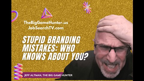 Stupid Career Branding Mistakes: Who Knows About You?