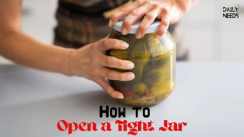 How to Open a Tight Jar (10 Steps) - Daily Needs