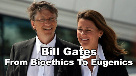 Bill Gates: From Bioethics To Eugenics