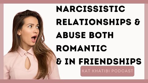 Narcissistic Abuse in Relationships and Toxic Friendships