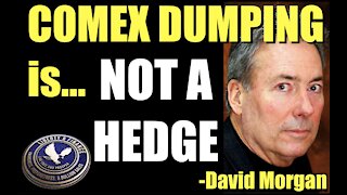 COMEX DUMPING is NOT A HEDGE | David Morgan