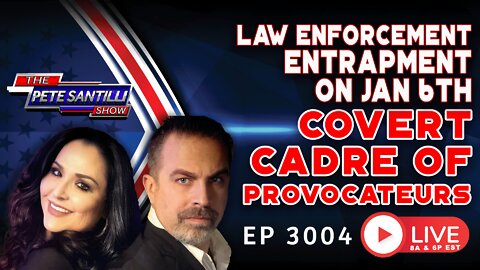 JAN 6 ENTRAPMENT BY LAW ENFORCEMENT "COVERT CADRE OF PROVOCATEURS" | EP 3004-8AM