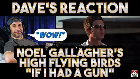 Dave's Reaction: Noel Gallagher & The High Flying Birds — If I Had A Gun