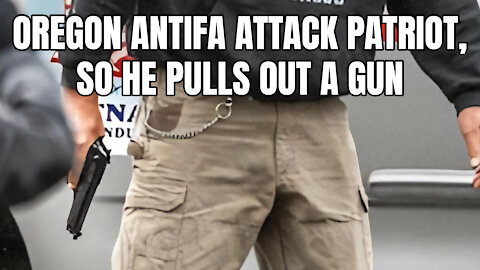 Oregon Antifa Attack Patriot, So He Pulls Out A Gun