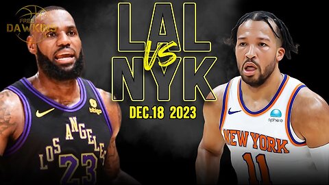 Los Angeles Lakers vs New York Knicks Full Game Highlights - December 18, 2023