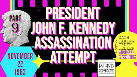Part #9 President John F. Kennedy Assassination Attempt | Michelle Stefanick