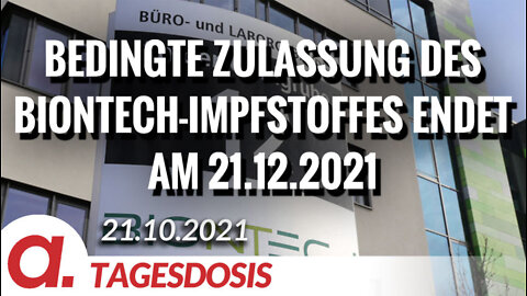 Bedingte Zulassung des BioNTech-Impfstoffes endet am 21.12.2021 | Von Bernhard Loyen