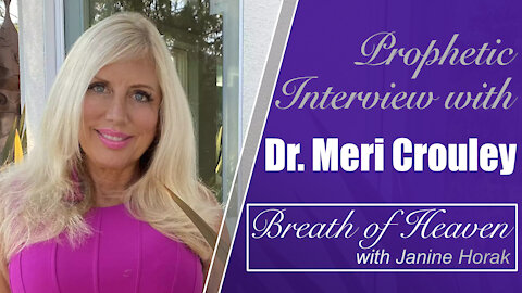 Prophetic Interview with Dr. Meri Crouley on Breath of Heaven with Janine Horak