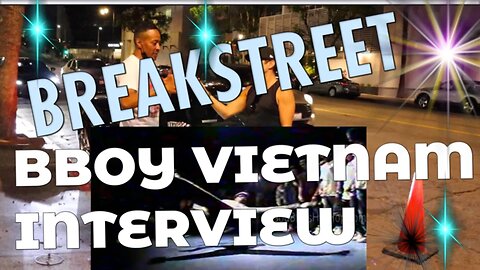 BBoy Vietnam @BreakStreet Exclusive Interview #bboy