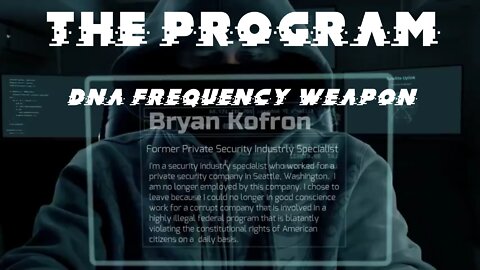 The Program: DNA Frequency Weapon (Bryan Kofron)