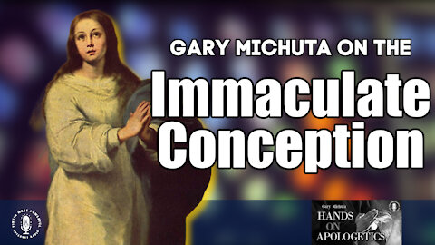08 Dec 21, Hands on Apologetics: The Immaculate Conception