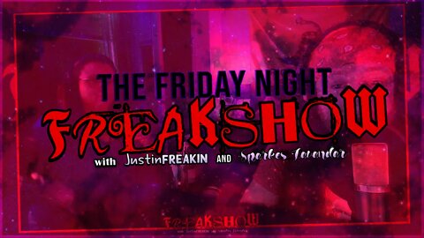 The Friday Night FREAK Show w/ JustinFREAKIN and Sparkles Lavendar