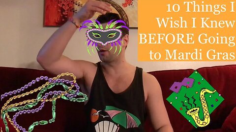 10 Things I Wish I Knew BEFORE Going to Mardi Gras