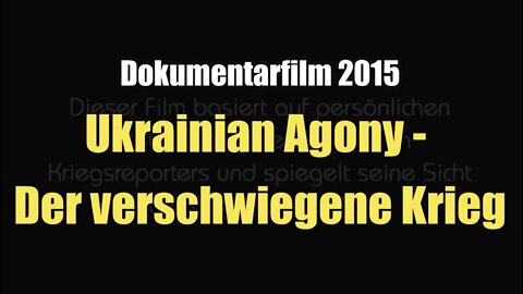 Ukrainian Agony - Der verschwiegene Krieg (Dokumentarfilm I 2015)