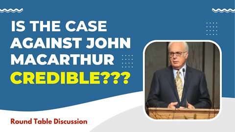 (#FSTT Round Table Discussion - Ep. 076) IS THE CASE AGAINST JOHN MACARTHUR CREDIBLE?