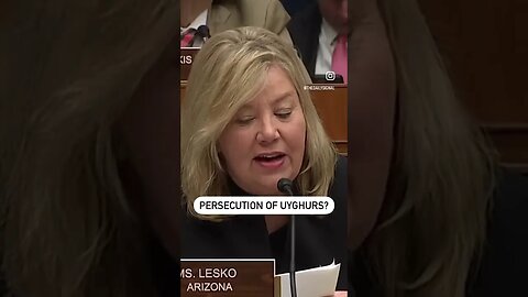 “Do you agree that the Chinese government has persecuted the Uyghur population?” Rep. Lesko asks