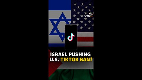ISRAEL PUSHING U.S. TIKTOK BAN?