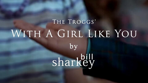 With A Girl Like You - Troggs, The (cover-live by Bill Sharkey)