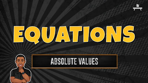 Equations | Absolute Values