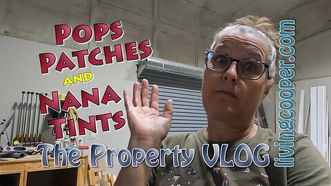 Living Cooper - Property VLOG - Pops Patches and Nana Tints
