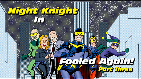 Night Knight: Fooled Again Part Three