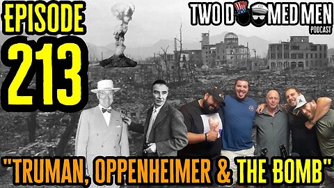 Episode 213 "Truman, Oppenheimer & The Bomb" w/Vinny Mazzie & Kryzz