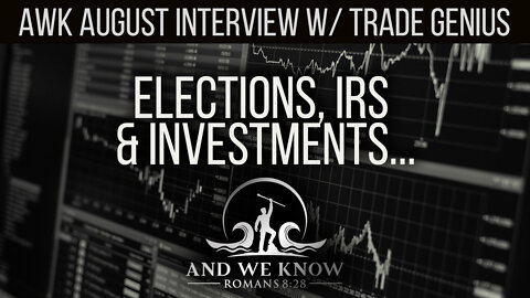 AWK interview w/ Trade Genius: August 2022 - IRS, Biden, Deep State, attempts to Indict Trump? And how you can make good investments!