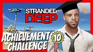 Stranded Deep Achievement Challenge - Episode 10