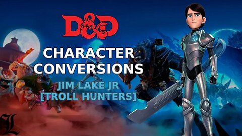 Character Conversions - Jim Lake Jr [Trollhunters]