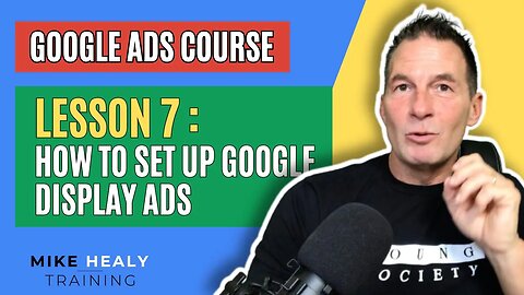 Google Ads Course Lesson 7 How to set up Google Display Ads